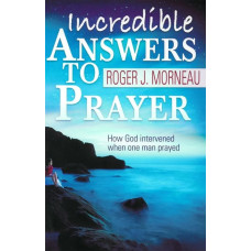 Incredible Answers to Prayer Incredible Answers to Prayer