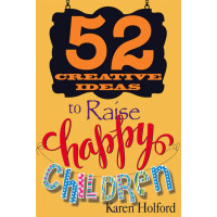 52 Creative Ideas to Raise Happy Children