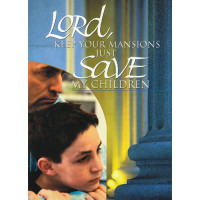 Lord, Keep Your Mansions Just Save My Children Lord, Keep Your Mansions Just Save My Children