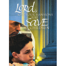Lord, Keep Your Mansions Just Save My Children